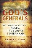 God's Generals: The Military Lives of Moses, the Buddha and Muhammad (English Edition) livre