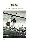 Fußball in der Weimarer Republik livre