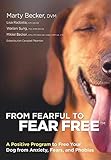 From Fearful to Fear Free: A Positive Program to Free Your Dog from Anxiety, Fears, and Phobias livre