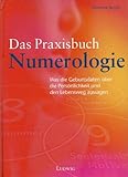 Das Praxisbuch Numerologie. Was die Geburtsdaten über die Persönlichkeit und den Lebensweg aussage livre