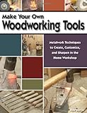 Make Your Own Woodworking Tools livre