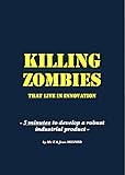 KILLING ZOMBIES that live in innovation: 5 minutes to develop a robust industrial product (English E livre