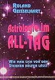 Astrologie im All- Tag. Wie man sich von den Sternen helfen läßt livre