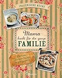 Mama kocht für die ganze Familie: Die besten italienischen Rezepte für jede Generation livre