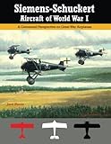 Siemens-Schuckert Aircraft of WWI: A Centennial Perspective on Great War Airplanes livre