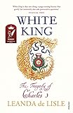 White King: Charles I, Traitor, Murderer, Martyr (English Edition) livre