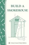 Build a Smokehouse: Storey Country Wisdom Bulletin A-81 (English Edition) livre