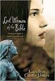 Lost Women of the Bible: Finding Strength & Significance Through Their Stories livre