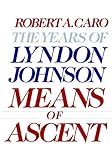 Means of Ascent: The Years of Lyndon Johnson II livre