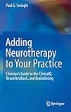 Adding Neurotherapy to Your Practice: Clinician’s Guide to the ClinicalQ, Neurofeedback, and Brain livre