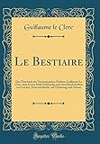 Le Bestiaire: Das Thierbuch Des Normannischen Dichters Guillaume Le Clerc, Zum Ersten Male Vollstän livre