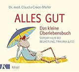 Alles gut - Das kleine Überlebensbuch: Soforthilfe bei Belastung, Trauma & Co. livre