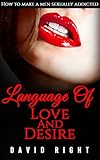 Language of Love And Desire How To Make A Men Sexually Addicted: Improve Your Sex Life (English Edit livre