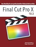 Final Cut Pro X 10.3: Das Handbuch zum professionellen Videoschnitt am Mac livre
