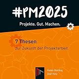 #PM 2025 - Projekte. Gut. Machen.: 7 Thesen zur Zukunft der Projektarbeit livre