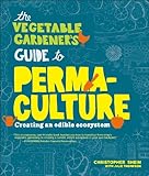 The Vegetable Gardener's Guide to Perma-Culture: Creating an edible Ecosystem livre