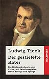 Der gestiefelte Kater: Ein Kindermärchen in drei Akten, mit Zwischenspielen, einem Prologe und Epil livre