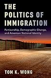 The Politics of Immigration: Partisanship, Demographic Change, and American National Identity (Engli livre