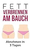 Fett verbrennen am Bauch: Abnehmen in 3 Tagen livre