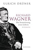 Richard Wagner: Die Inszenierung eines Lebens livre