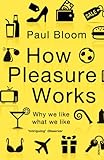 How Pleasure Works: Why we like what we like (English Edition) livre