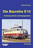 Die Baureihe E 10: Entstehung, Technik und Einsatzgeschichte livre