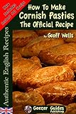 How To Make Cornish Pasties The Official Recipe (Authentic English Recipes Book 8) (English Edition) livre