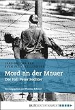 Mord an der Mauer: Der Fall Peter Fechter. Herausgegeben von Thomas Schmid (German Edition) livre