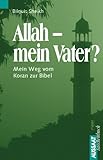 Allah - Mein Vater? : Mein Weg vom Koran zur Bibel livre