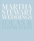 Martha Stewart Weddings: Ideas and Inspiration livre