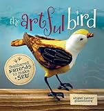 The Artful Bird: Fanciful Feathered Friends to Make + Sew livre