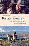 Der Abenteuerreiter: In 11 Jahren mit Hund und Pferden von Feuerland nach Mexiko livre