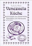 Venezuela Küche: Kochrezepte aus Südamerika, Kolumbien und Venezuela (Exotische Küche) livre