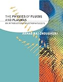 The Physics of Fluids and Plasmas: An Introduction for Astrophysicists (English Edition) livre