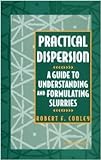 Practical Dispersion: Guide to Understanding and Formulating Slurries livre