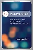 The Power of Off: The Mindful Way to Stay Sane in a Virtual World livre