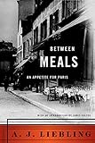 Between Meals: An Appetite for Paris (English Edition) livre