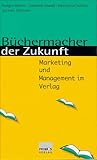 Büchermacher der Zukunft: Marketing und Management im Verlag livre