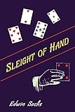 Sleight of Hand: A Practical Manual of Legerdemain for Amateurs and Others livre