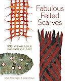 Fabulous Felted Scarves: 20 Wearable Works of Art. livre