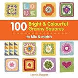 100 Bright & Colourful Granny Squares to Mix & Match livre