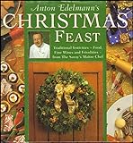 Anton Edelmann's Christmas Feast: Fabulous Food, Fine Wines and Frivolities for a Traditional Festiv livre
