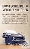 BUCH SCHREIBEN & VERÖFFENTLICHEN: Das Self Publishing Handbuch für den Autor oder Schriftsteller - livre