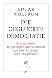 Die geglückte Demokratie: Geschichte der Bundesrepublik Deutschland von ihren Anfängen bis zur Geg livre