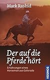 Der auf die Pferde hört: Erfahrungen eines Horseman aus Colorado livre