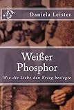 Weißer Phosphor: Wie die Liebe den Krieg besiegte livre