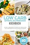 Low Carb Spiralschneider Kochbuch: Schnell abnehmen mit Genuss mit himmlischen Low Carb Rezepten fü livre