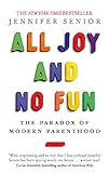 All Joy and No Fun: The Paradox of Modern Parenthood livre