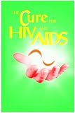 The Cure For HIV And AIDS (English Edition) livre