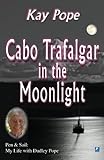 Cabo Trafalgar in the Moonlight: Pen & Sail; My Life with Dudley Pope (English Edition) livre